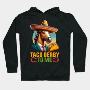 Taco Derby To Me Funny Cinco de Mayo Horse Racing Hoodie